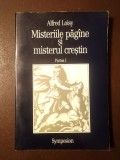 Alfred Loisy - Misteriile păg&acirc;ne și misterul creștin. Partea I (1996)
