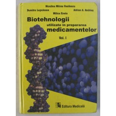 BIOTEHNOLOGII UTILIZATE IN PREPARAREA MEDICAMENTELOR , VOLUMUL I de NICULINA MITREA VASILESCU ... MILICA ENOIU , 2001
