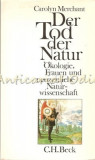 Cumpara ieftin Der Tod. Der Natur - Carolyn Merchant, Germana, C.H. Beck, 1987, Stiinta, 323 pagini, ISBN 3406320384