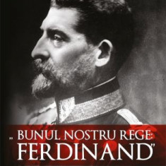 Bunul nostru rege: Ferdinand – Ion Bulei