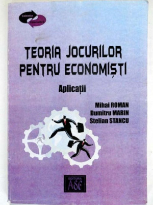 TEORIA JOCURILOR PENTRU ECONOMISTI - MIHAI ROMAN foto