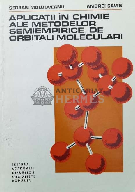 Aplicatii in chimie ale metodelor semiempirice de orbitali moleculari - 1980 - Serban Moldoveanu ($P127)