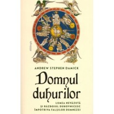 Domnul Duhurilor. Lumea nevazuta si razboiul duhovnicesc impotriva falsilor dumnezei - Andrew Stephen Damick
