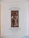 BUCURESTI. PORTRETUL UNUI ORAS / BUCHAREST. PORTRAIT OF A CITY de PAULA CRAIOVEANU 2011