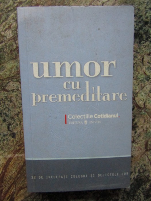 Umor cu premeditare. 22 de inculpati celebri si delictele lor