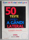 50 teste pentru a gandi lateral - Ch. Phillips