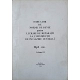 INDICATOR DE NORME DE DEVIZ PENTRU LUCRARI DE REPARATII LA CONSTRUCTII DE INCALZIRE CENTRALA RpI VOL.1-MATR-239988