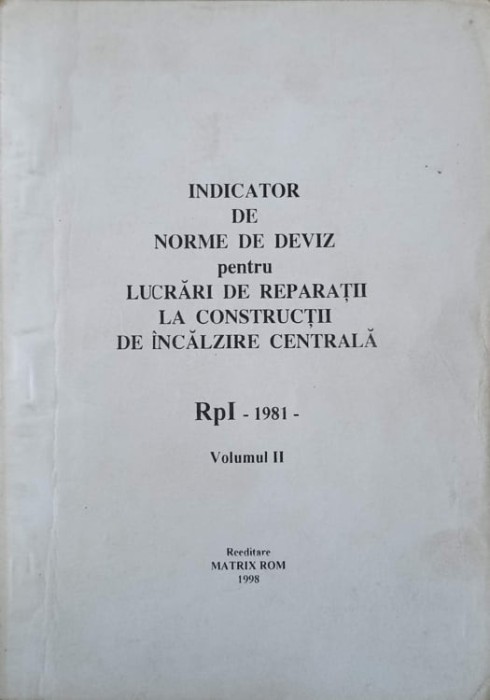 INDICATOR DE NORME DE DEVIZ PENTRU LUCRARI DE REPARATII LA CONSTRUCTII DE INCALZIRE CENTRALA RpI VOL.1-MATR-239988