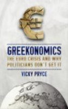 Greekonomics : The Euro Crisis and Why Politicians Don&#039;t Get it |