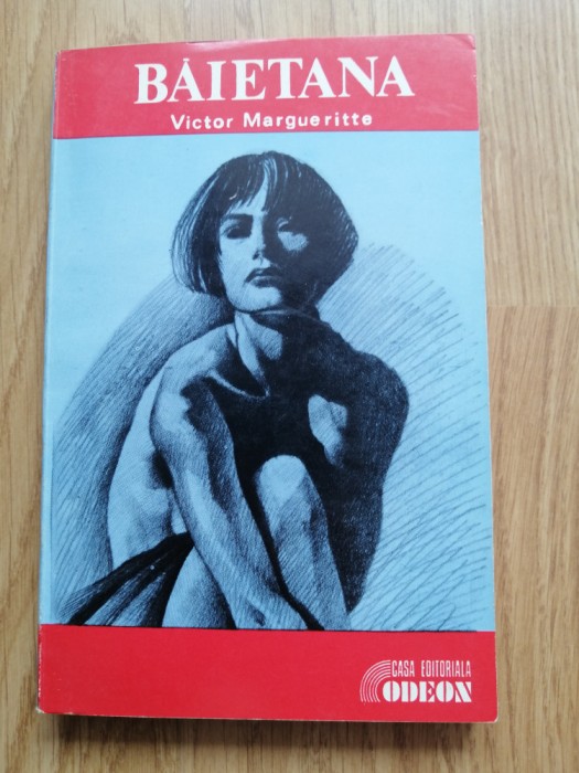 Baietana - VICTOR MARGUERITTE - Editura: Odeon : 1992