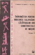 Indrumator pentru ridicarea calificarii lacatusilor din constructiile de masini, Volumul I foto