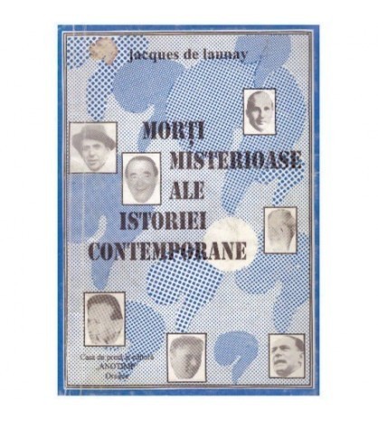 Jacques de Launay - Morti misterioase ale istoriei contemporane -