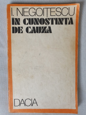IN CUNOSTINTA DE CAUZA, I. NEGOITESCU - EDITURA DACIA 1990 142 pag foto