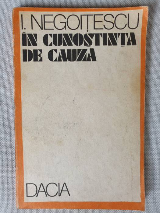 IN CUNOSTINTA DE CAUZA, I. NEGOITESCU - EDITURA DACIA 1990 142 pag