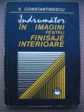 V. CONSTANTINESCU - INDRUMATOR IN IMAGINI PENTRU FINISAJE INTERIOARE