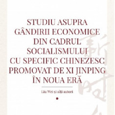 Studiu asupra gandirii economice din cadrul socialismului cu specific chinezesc promovat de Xi Jinping in noua era | Liu Wei