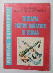 EDUCATIA PENTRU SANATATE IN SCOALA, MANUAL ORIENTATIV de OCTAVIAN POPESCU, EUGENIU BUCUR foto