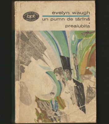 UN PUMN DE ȚĂR&amp;Acirc;NĂ * PREAIUBITA - EVELYN WAUGH - BPT foto