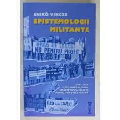 EPISTEMOLOGII MILITANTE de ENIKO VINCZE , 2014 - 2024 , ZECE ANI DE ACTIVISM ...PENTRU DREPTATE LOCATIVA , 2024 , PREZINTA HALOURI DE APA *