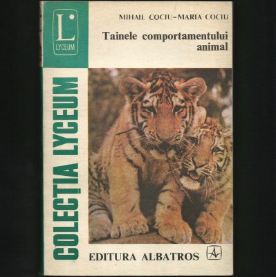TAINELE COMPORTAMENTULUI ANIMAL - MIHAIL COCIU-MARIA COCIU - LYCEUM foto