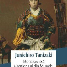 Istoria secreta a seniorului din Musashi - Junichiro Tanizaki