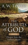 The Attributes of God, Volume 2: Deeper Into the Father&#039;s Heart