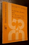 Probleme de structuri algebrice - Nastasescu, Andrei, Tena, Otarasanu * Biblioteca profesorului de matematica, 1988