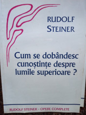 Rudolf Steiner - Cum se dobandesc cunostinte despre lumile superioare? foto