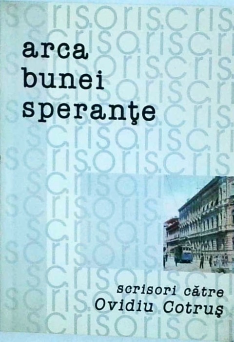 Arca bunei sperante. Scrisori catre Ovidiu Cotrus