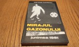 MIRAJUL GAZONULUI - Mircea Lucescu - Editura Junimea, 1981, 271 p.+ imaginii foto
