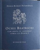 OCHII BEATRICEI. CUM ARATA CU ADEVARAT LUMEA LUI DANTE?-HORIA-ROMAN PATAPIEVICI-248315