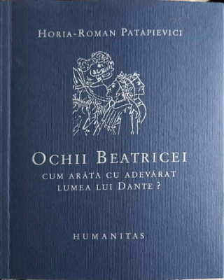 OCHII BEATRICEI. CUM ARATA CU ADEVARAT LUMEA LUI DANTE?-HORIA-ROMAN PATAPIEVICI foto