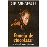 Gib. I. Mihaescu - Femeia de ciocolata - 101922, Gib I. Mihaescu