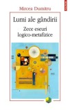 Lumi ale g&acirc;ndirii Zece eseuri logico-metafizice Mircea Dumitru Paperback brosat Polirom Carti Non-fictiune