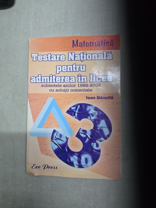 Testare Națională pentru admiterea &icirc;n liceu - Ioan Dăncilă