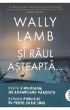 Si raul asteapta... - Wally Lamb