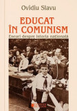 Educat in comunism. Eseuri despre istoria nationala - Ovidiu Slavu