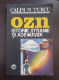 OZN ISTORIE STRANIE SI ADEVARATA - Calin Turcu