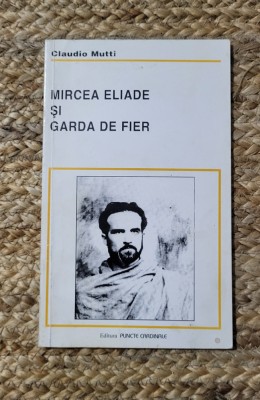 MIRCEA ELIADE SI GARDA DE FIER-CLAUDIO MUTTI foto
