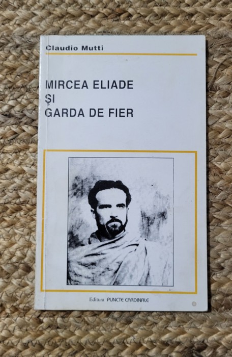 MIRCEA ELIADE SI GARDA DE FIER-CLAUDIO MUTTI