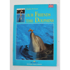 OUR FRIENDS THE DOLPHINS by CHARLES W. SCOTT , 1995