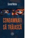 Condamnati sa traiasca - Cornel Nistea