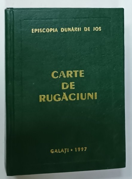 CARTE DE RUGACIUNI , EDITATA DE EPISCOPIA DUNARII DE JOS , 1997
