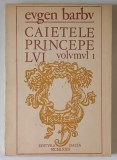 CAIETELE PRINCEPELUI , JURNALUL UNOR ROMANE , VOLUMUL I de EUGEN BARBU , 1972