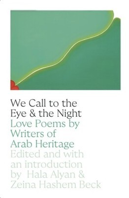 We Call to the Eye and to the Night: Love Poems by Writers of Arab Descent foto