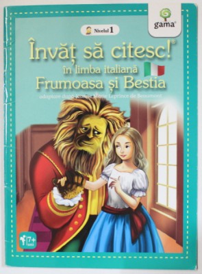 FRUMOASA SI BESTIA , adaptare dupa JEANNE MARIE LEPRINCE de BEAUMONT , SERIA &amp;#039; INVAT SA CITESC ! &amp;#039; IN LIMBA ITALIANA , NIVELUL 1 , 2017 foto