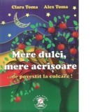 Mere dulci, mere acrisoare... de povestit la culcare! - Clara Toma, Alex Toma