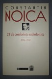Constantin Noica - 21 Conferinte Radiofonice (1936-1943) - Filosofie, Humanitas, 2000