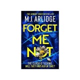 Forget Me Not: the Brand New Helen Grace Thriller by Arlidge