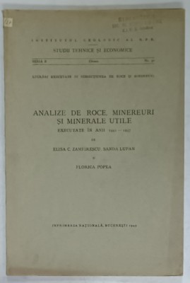 ANALIZE DE ROCE , MINEREURI SI MINERALE UTILE , EXECUTATE IN ANII 1943 -1947 de ELISA C. ZAMFIRESCU ..FLORICA POPEA , 1949 foto
